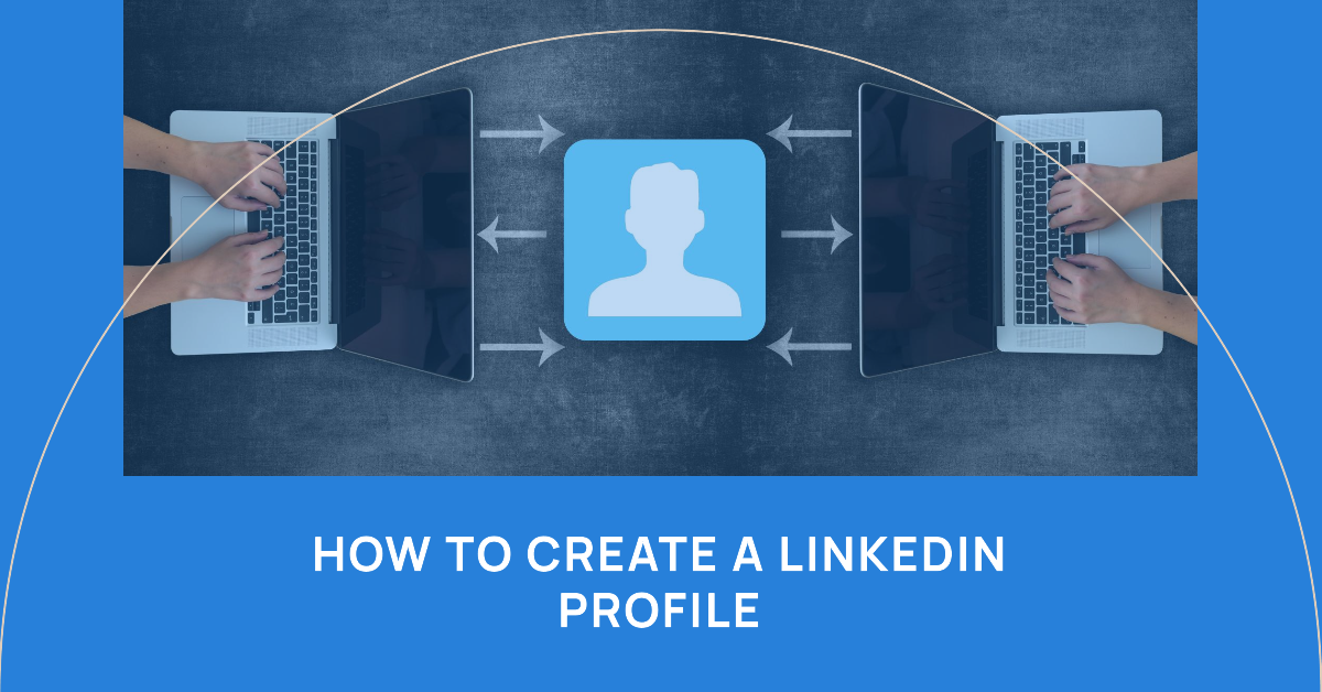 How To Create A LinkedIn Profile