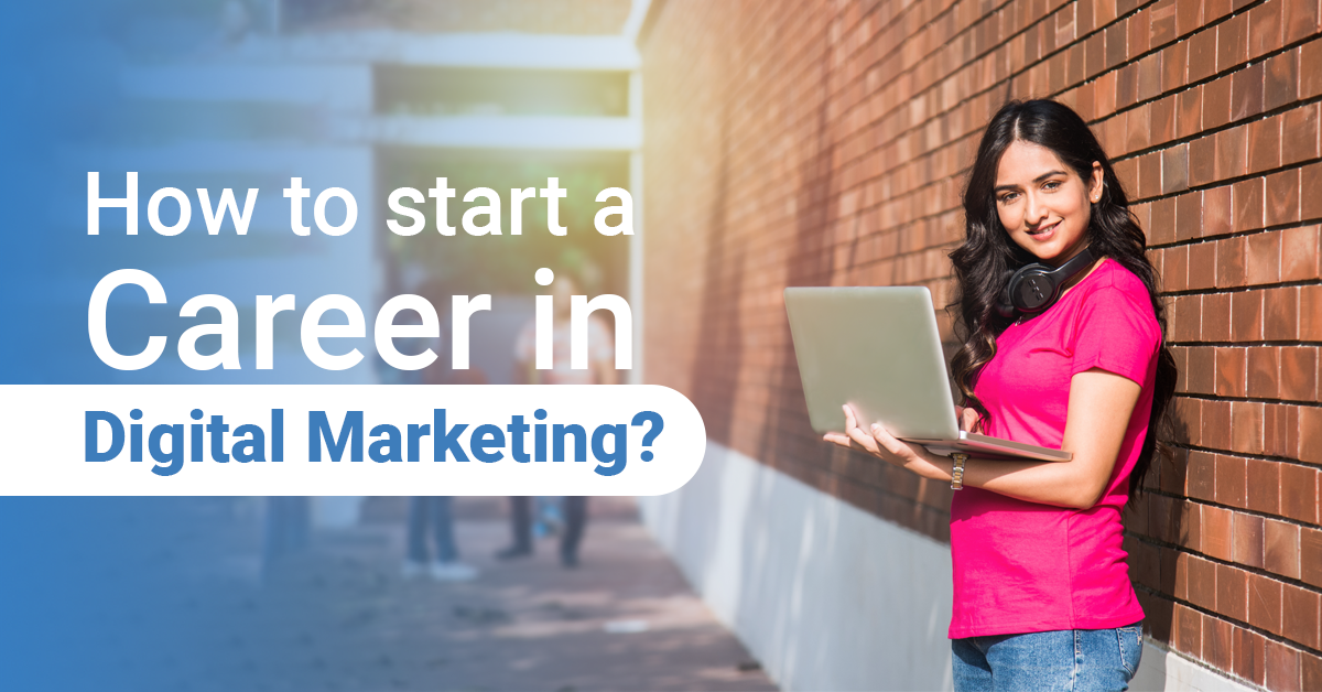 How To Start A Career In Digital Marketing?